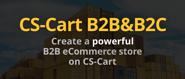 Introducing New CS-Cart Line for Business-to-Business: CS-Cart B2B and CS-Cart B2B&B2C - CS-Cart Blog